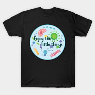 Enjoy the Little Things Microbiology T-Shirt